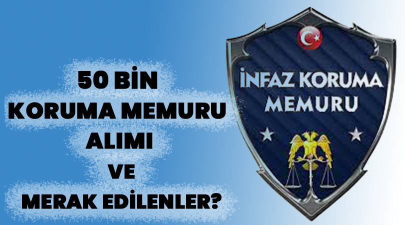 50 Bin Koruma Memuru Alımı Ve Merak Edilenler?