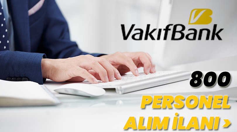 Vakıfbank 800 Personel Alım İlanı