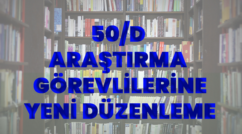50/d araştırma görevlileri için yeni düzenleme!