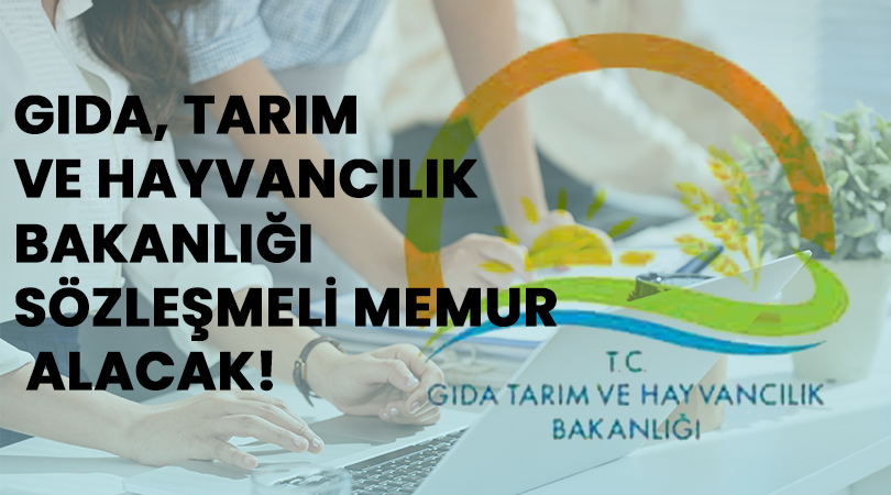 Gıda, Tarım Ve Hayvancılık Bakanlığı Sözleşmeli Memur Alacak!