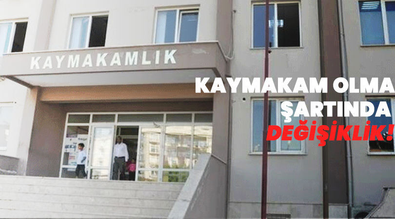 Kaymakam adayı olma şartları değişti!
