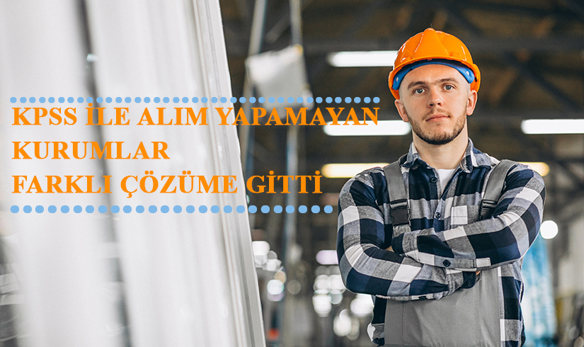 KPSS ile Alım Yapamayan Kurum Farklı Çözüme Gitti