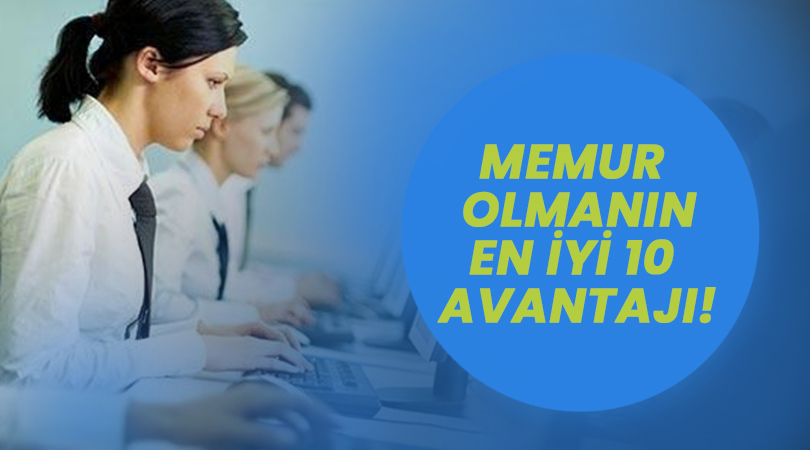 Memur Olmanın En İyi 10 Avantajı!