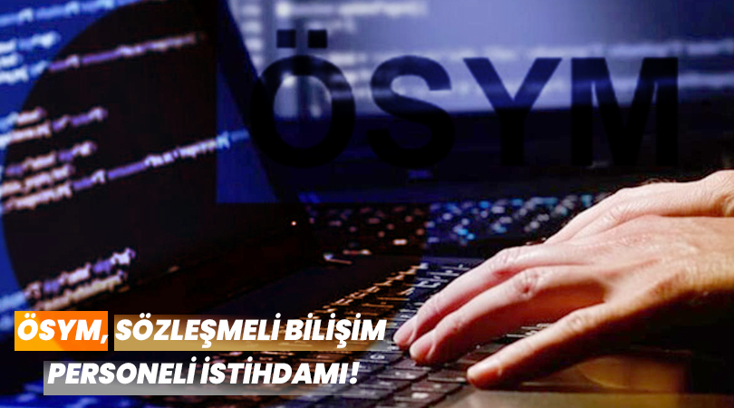ÖSYM, Sözleşmeli Bilişim Personeli İstihdamı!