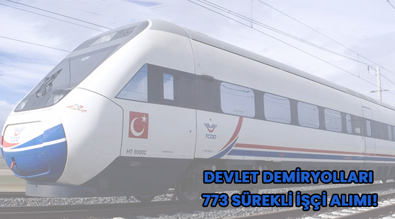 Devlet Demiryolları, 773 Sürekli İşçi Alımı!