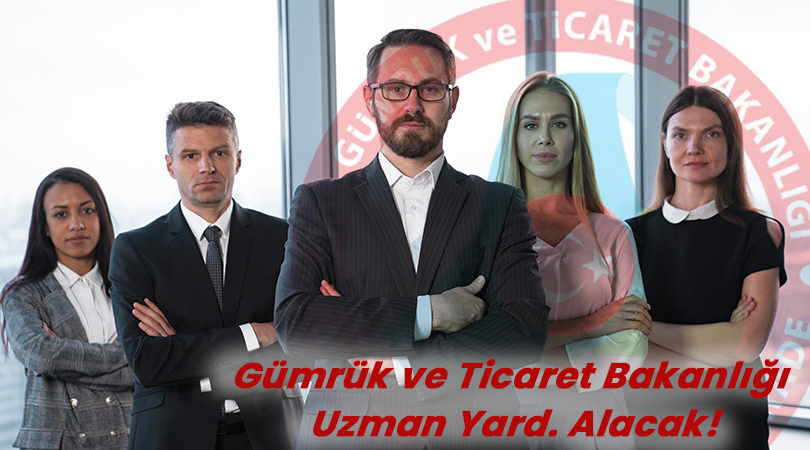 Gümrük ve Ticaret Bakanlığı Uzman Yard. Alacak!