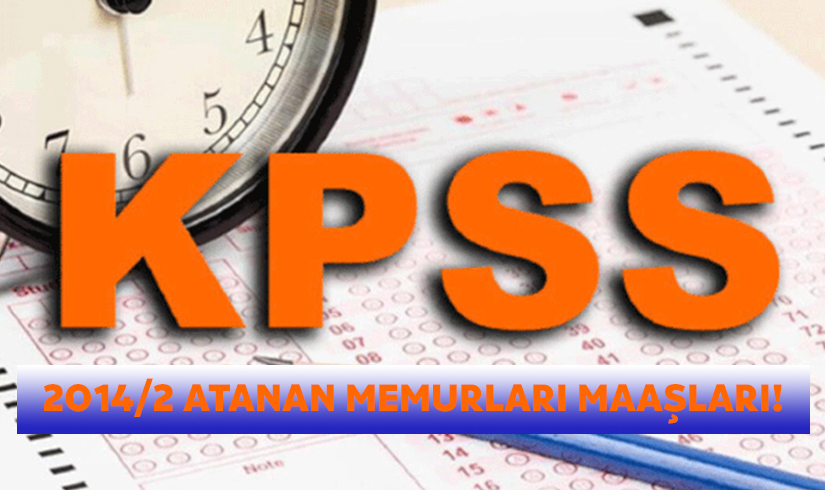 2014/2 KPSS’de Atanan Memurların Maaşları!