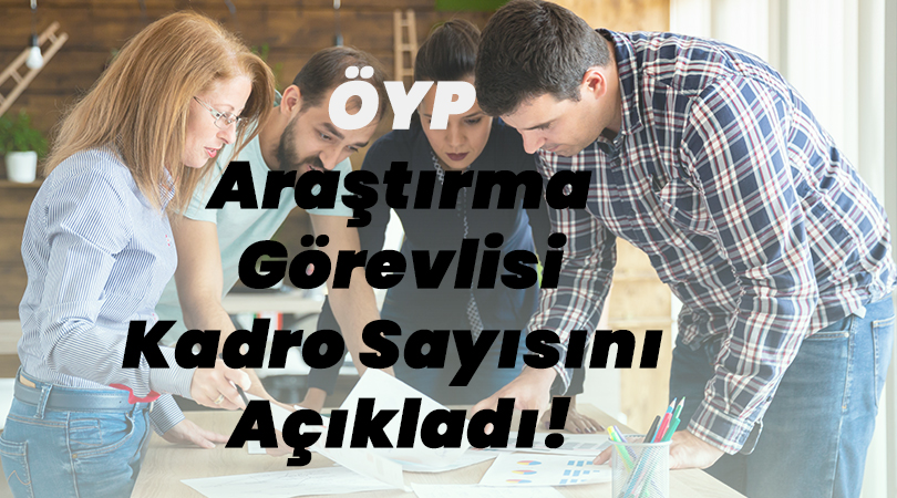 ÖYP, Araştırma Görevlisi Kadro Sayısını Açıkladı!