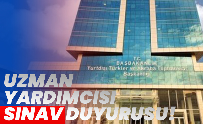Yurtdışı Türkler ve Akraba Topluluklar Uzman Yard. Sınav Duyurusu
