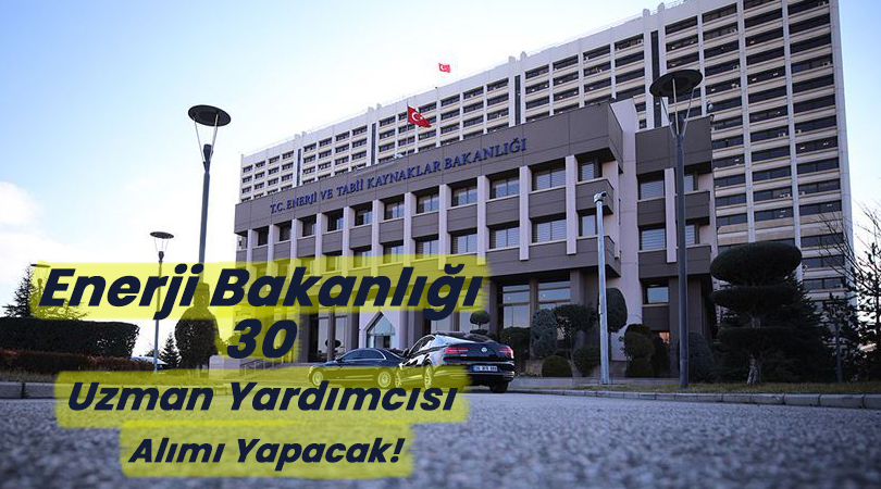 Enerji Bakanlığı 30 Uzman Yardımcısı Alımı Yapacak!