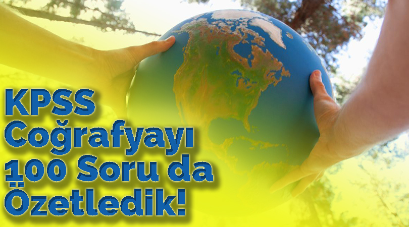 KPSS Coğrafyayı 100 Soru da Özetledik