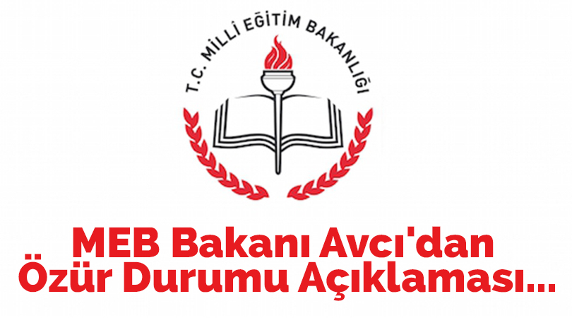 MEB Bakanı Avcı’dan Özür Durumu Açıklaması