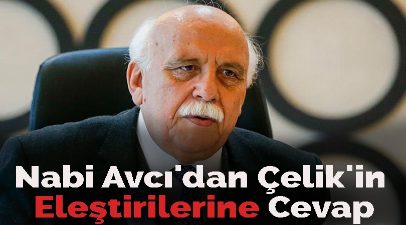 Nabi Avcı’dan Çelik’in Eleştirilerine Cevap