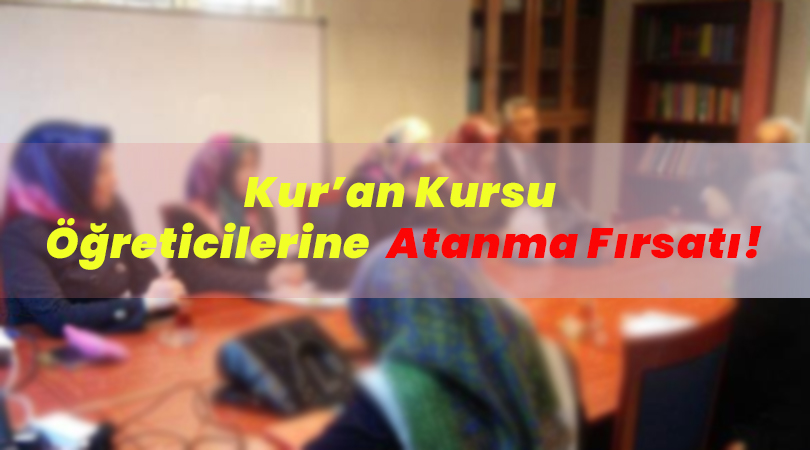 Kur’an Kursu Öğreticilerine Atanma Fırsatı!