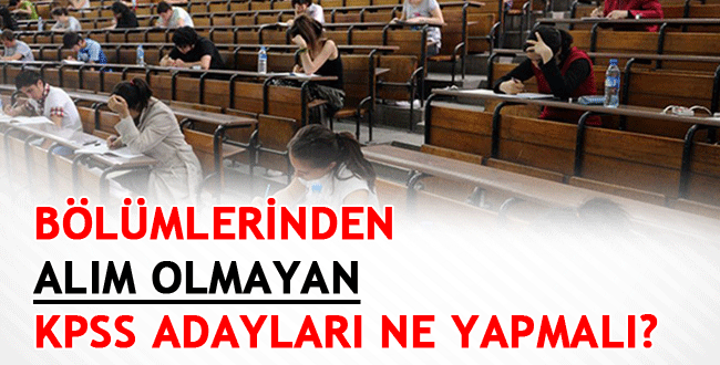Bölümlerinden Alım Olmayan 2022 KPSS Adayları Ne Yapmalı?