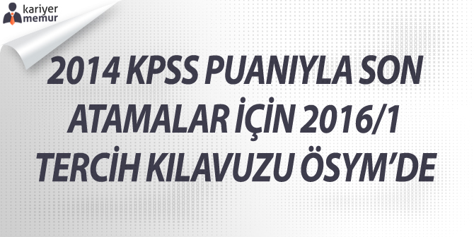 2014 KPSS Puanıyla Son Atamalar için 2016/1 Tercih Kılavuzu ÖSYM’de