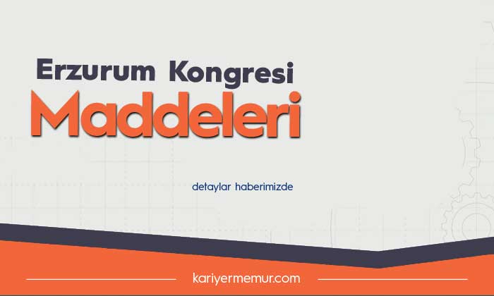 Erzurum Kongresi Maddeleri Ve Erzurum Kongresinin Önemi