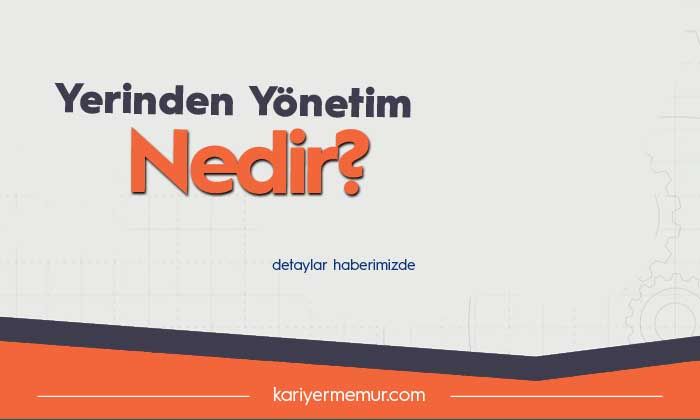 Yerinden Yönetim Ne Demektir ?