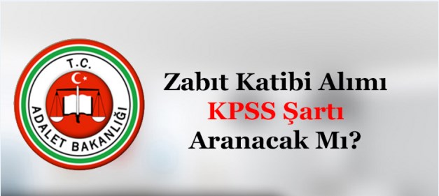 2017 Zabıt Katibi Alımında KPSS Şartı Aranmayacak mı?