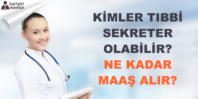 Kimler Tıbbi Sekreter Olabilir, Tıbbi Sekreterler Ne Kadar Maaş Alır?