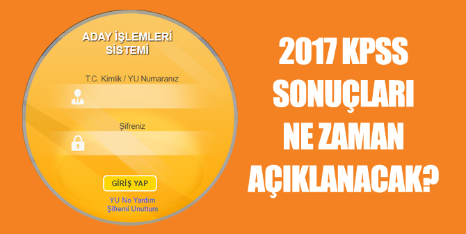 2017 KPSS (GY-GK, Eğitim Bilimleri, A Grubu, ÖABT) Sonuçları Ne Zaman Açıklanacak?
