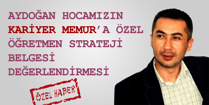 Aydoğan Hocamızın, Kariyer Memur’a Özel Öğretmen Strateji Belgesi Değerlendirmesi