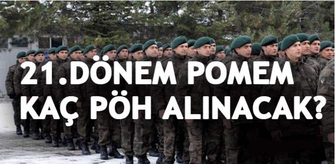 21.Dönem POMEM ile Kaç Özel Harekat (PÖH) Alınacak?