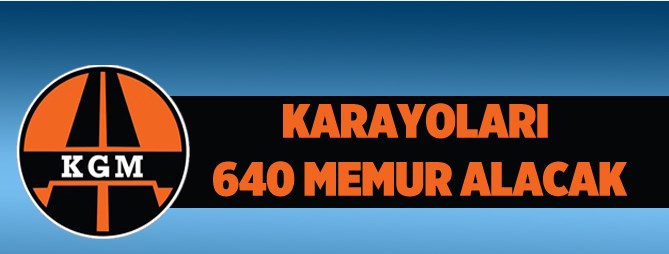 Bir Müjde de Karayollarından, KGM’ye 640 Personel Alınacak
