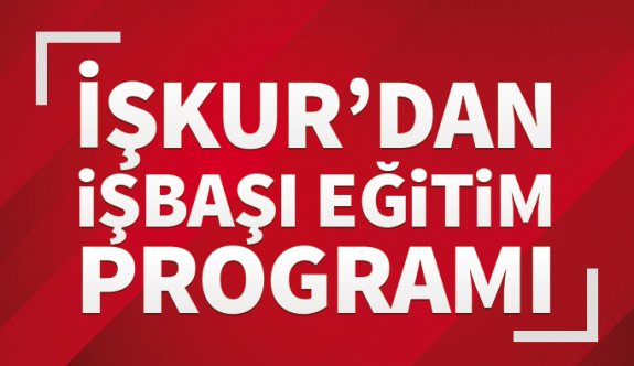 İŞKUR, İşbaşı Eğitimi ile Günlük 54 TL ile Çalışma İmkanı Sunuyor