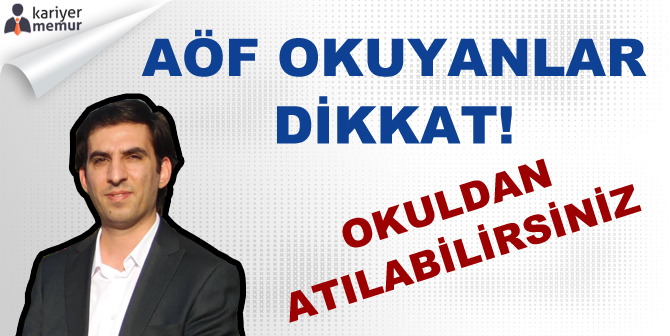 AÖF Okuyanlar Dikkat! Okuldan Atılabilirsiniz