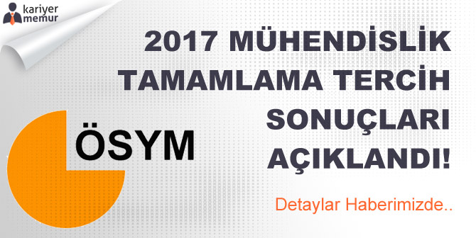 2017 Mühendislik Tamamlama Yerleştirme Sonuçları Açıklandı!