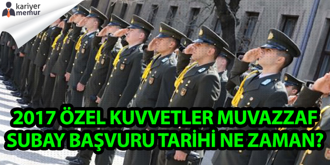 Özel Kuvvetler Muvazzaf Subay Başvuru Tarihi Ne Zaman?