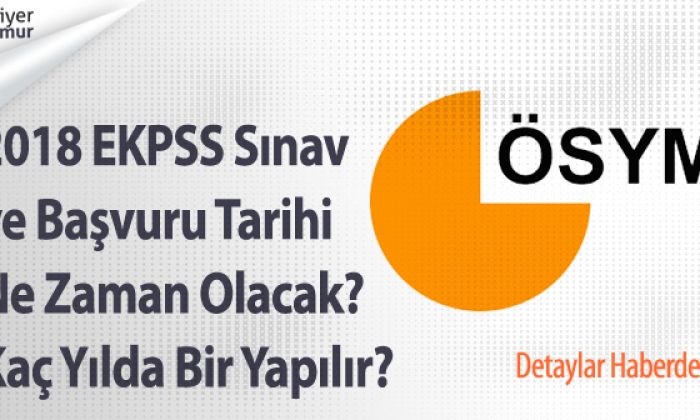 2018 EKPSS Sınav ve Başvuru Tarihi Ne Zaman Olacak? Kaç Yılda Bir Yapılır?