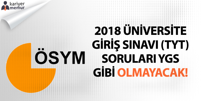 2018 Üniversite Giriş Sınavı (TYT) Soruları YGS Gibi Olmayacak