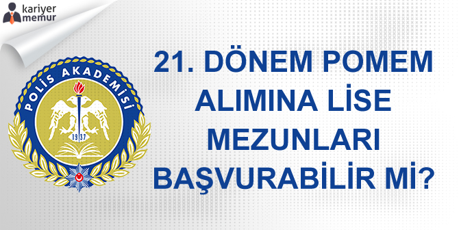 21. Dönem POMEM’e Lise Mezunları Başvurabilir Mi?