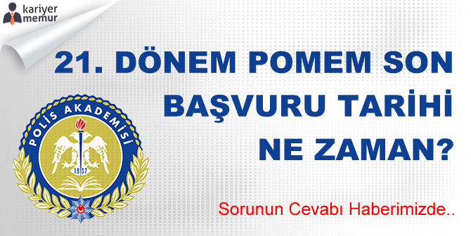 21. Dönem POMEM Son Başvuru Tarihi Ne Zaman?