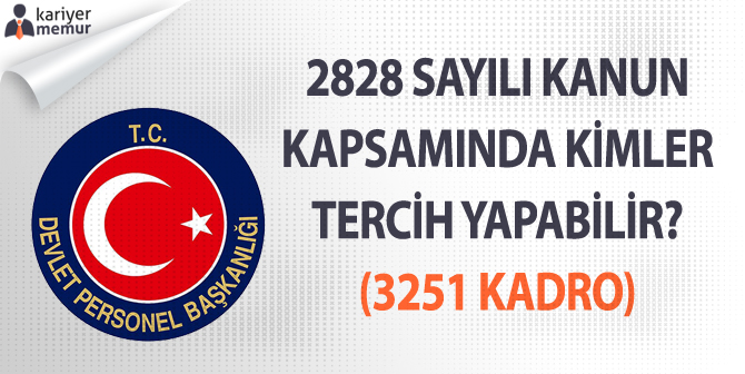 2828 Sayılı Kanun Kapsamında Kimler Tercih Yapabilir? (3251 Kadro)