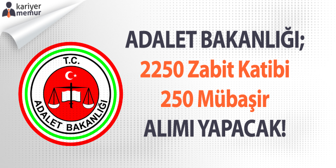 Adalet Bakanlığı, 2250 Zabit Katibi ve 250 Mübaşir Alımı Yapacak!