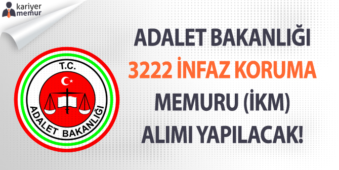 Adalet Bakanlığı, Ceza ve tevkifevi 3222 İnfaz Koruma Memuru (İKM) Alacak!