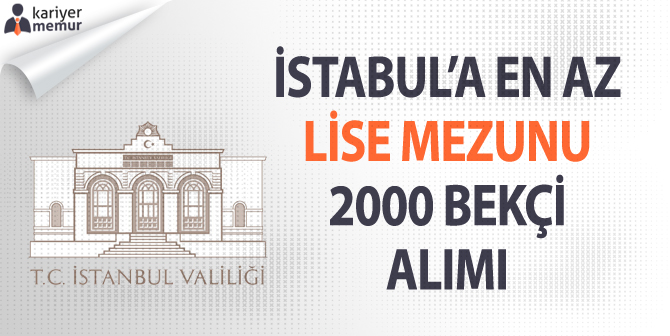 İstanbul’da Görev Alacak, En Az Lise Mezunu 2000 Bekçi Alımı