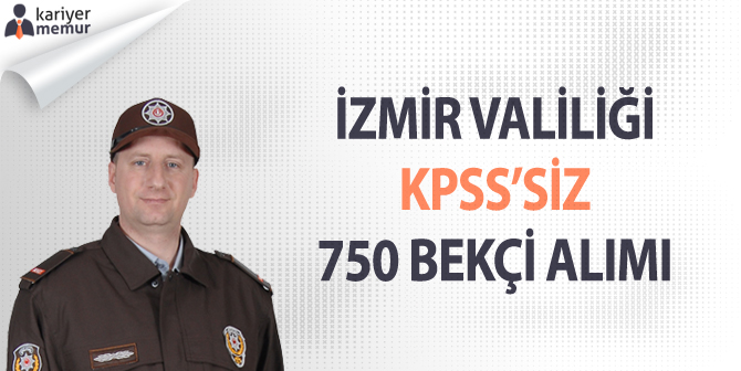 İzmir KPSS’siz 750 Bekçi Alımı Yapılacak!