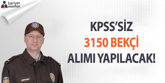 KPSS’siz 3 Bin 150 Bekçi Alımı Yapılacaktır!