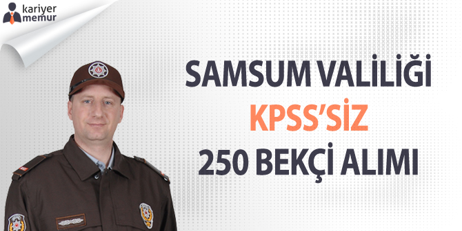 Samsun KPSS’siz 250 Bekçi Alımı Yapacak!