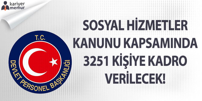 DPB Açıkladı, Sosyal Hizmetler Kanunu Kapsamında 3251 Kişiye Kadro Verilecek!