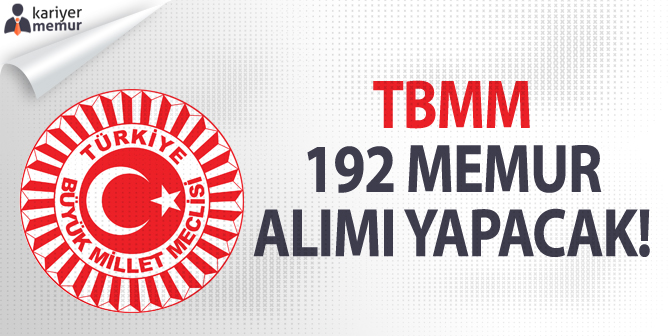 TBMM, Önlisans ve Lisans Mezunu 192 Memur Alımı Yapacak!
