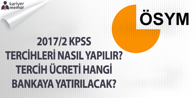 2017/2 KPSS Tercihleri Nasıl Yapılır? Tercih Ücreti Hangi Bankaya Yatırılacak?