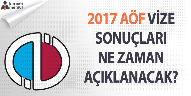2017 AÖF Vize Sonuçları Ne Zaman Açıklanır? 2017 AÖF Final Tarihleri Ne Zaman?
