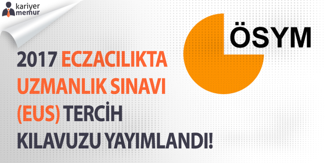 2017 Eczacılıkta Uzmanlık Sınavı (EUS) Tercih İşlemleri