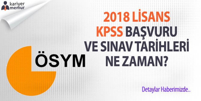 2018 Lisans KPSS (GY-GK-Eğitim Bilimleri) Başvuru ve Sınav Tarihi Ne Zaman?