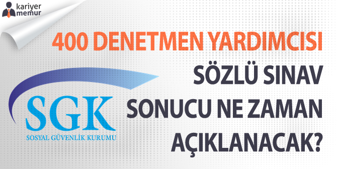SGK, 400 Denetmen Yardımcılığı Sözlü Mülakat Sonuçları Ne Zaman Açıklanacak?
